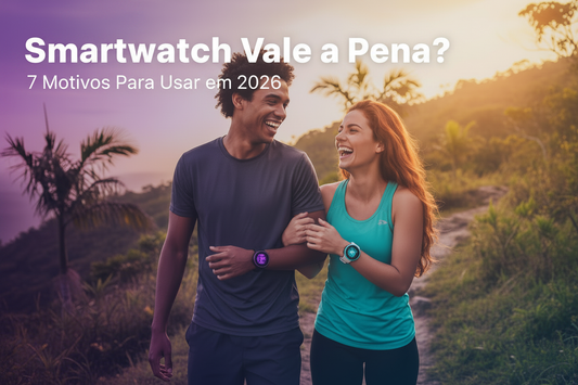 Smartwatch Vale a Pena? 7 Motivos Para Usar Um em 2026